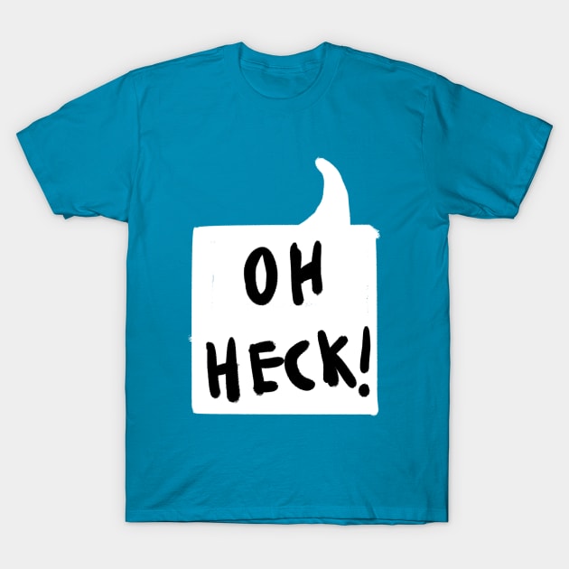 Oh Heck T-Shirt by RadicalLizard